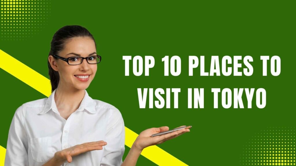 Top 10 Places to Visit in Tokyo
