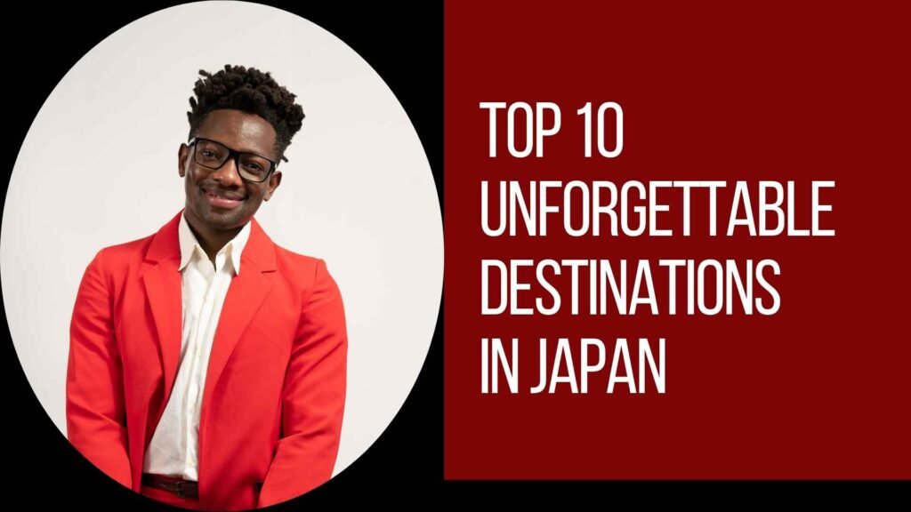 Top 10 Unforgettable Destinations in Japan